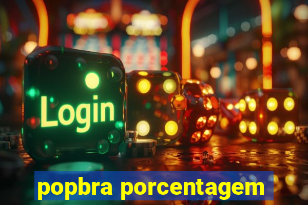 popbra porcentagem